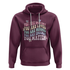 Mental Health Matters Hoodie You Are Worthy You Are Loved You Are Needed Enough You Matter Inspirational Motivational Mental Health Matters Groovy TS02 Maroon Printyourwear