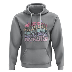 Mental Health Matters Hoodie You Are Worthy You Are Loved You Are Needed Enough You Matter Inspirational Motivational Mental Health Matters Groovy TS02 Sport Gray Printyourwear