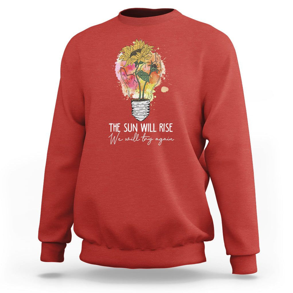 Mental Health Matters Sweatshirt The Sun Will Rise We Will Try Again Mental Health Support TS02 Red Printyourwear