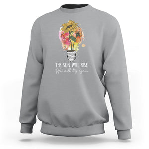 Mental Health Matters Sweatshirt The Sun Will Rise We Will Try Again Mental Health Support TS02 Sport Gray Printyourwear