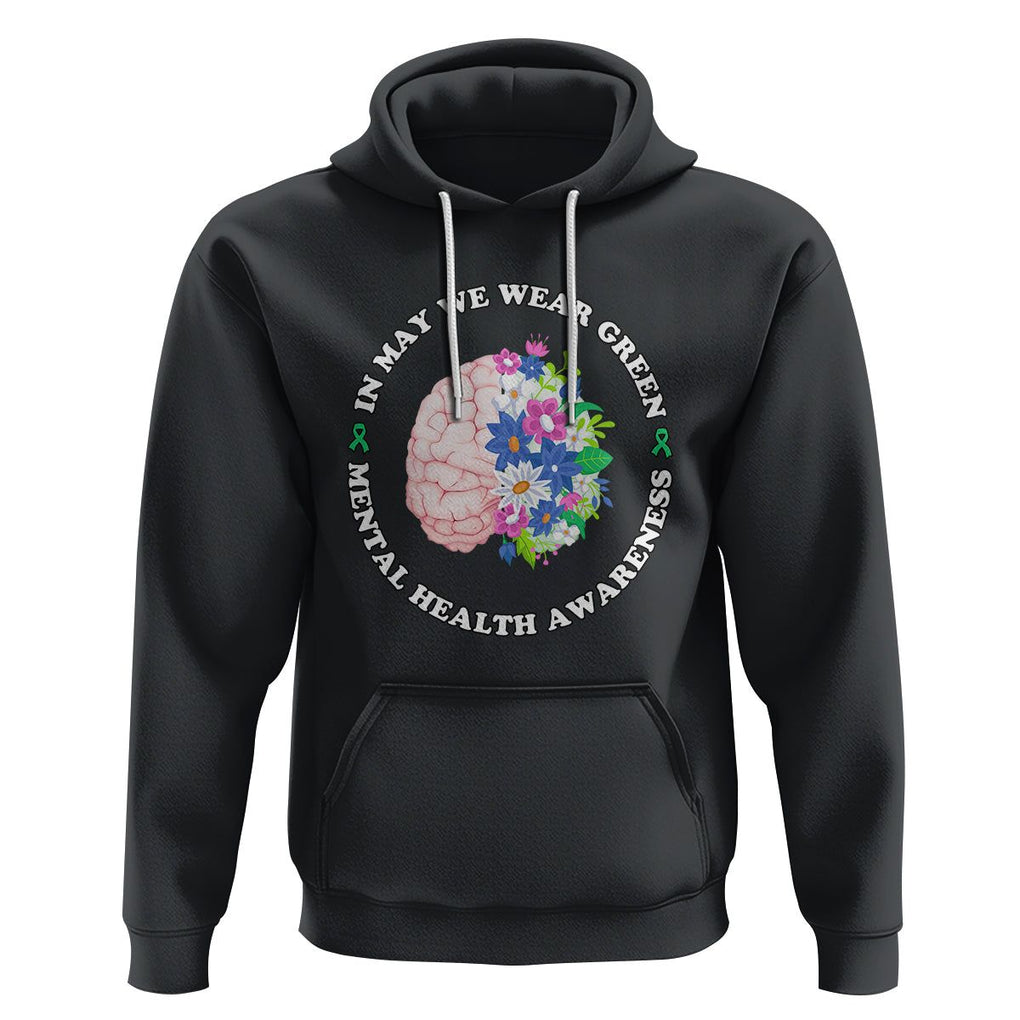 Mental Health Matters Hoodie Mental Health Matters In May We Wear Green Mental Health Awareness Floral Human Brain With Flowers TS02 Black Printyourwear