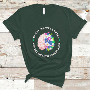 Mental Health Matters T Shirt Mental Health Matters In May We Wear Green Mental Health Awareness Floral Human Brain With Flowers TS02 Dark Forest Green Printyourwear