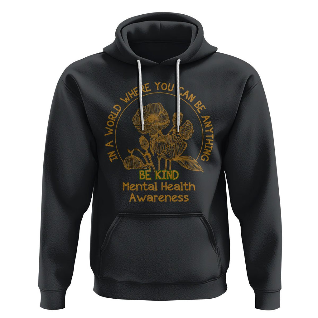 Mental Health Matters Hoodie Mental Health In A World Where You Can Be Anything Be Kind Motivational Flowers Cottagecore TS02 Black Printyourwear