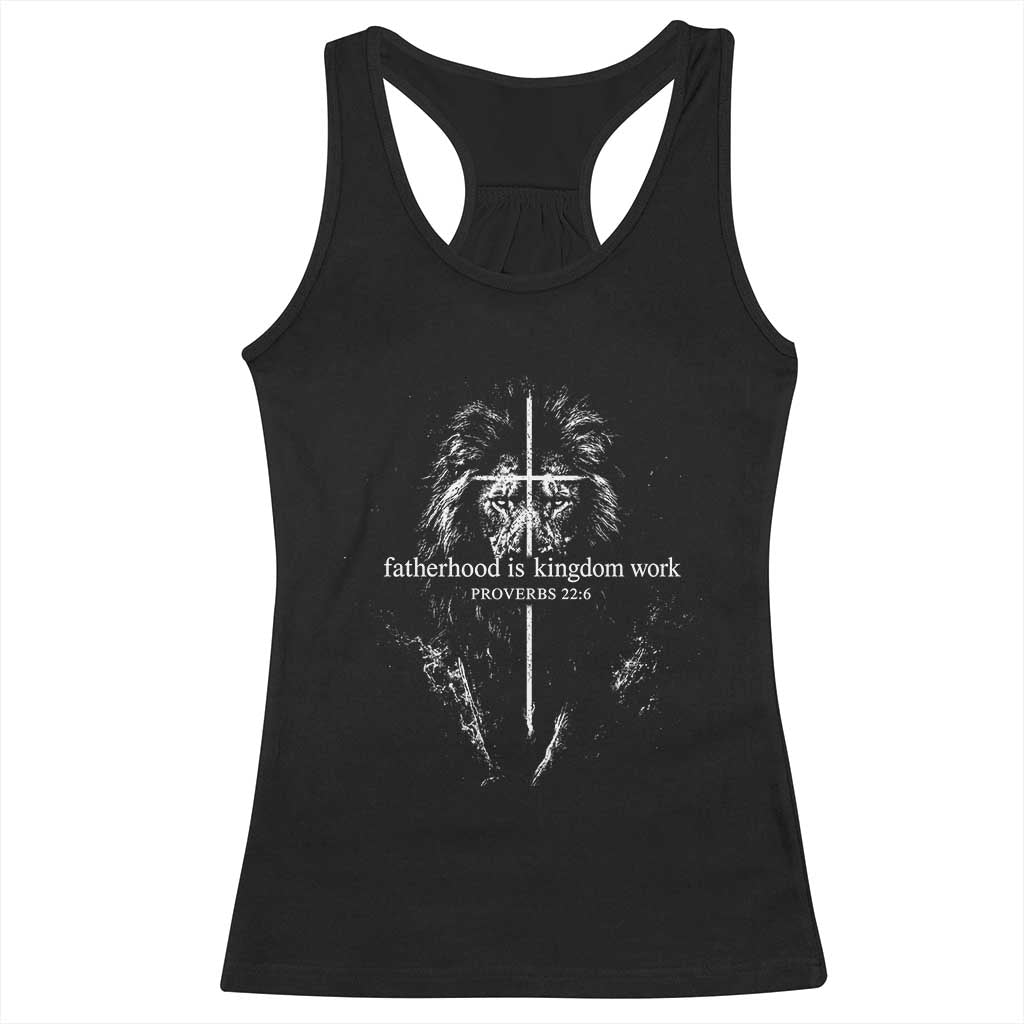 Christian Dad Lion of Judah Cross Spiritual Warrior Racerback Tank Top Fatherhood Is Kingdom Work Proverbs 22:6 Religious Fathers Day TS02 Black Print Your Wear