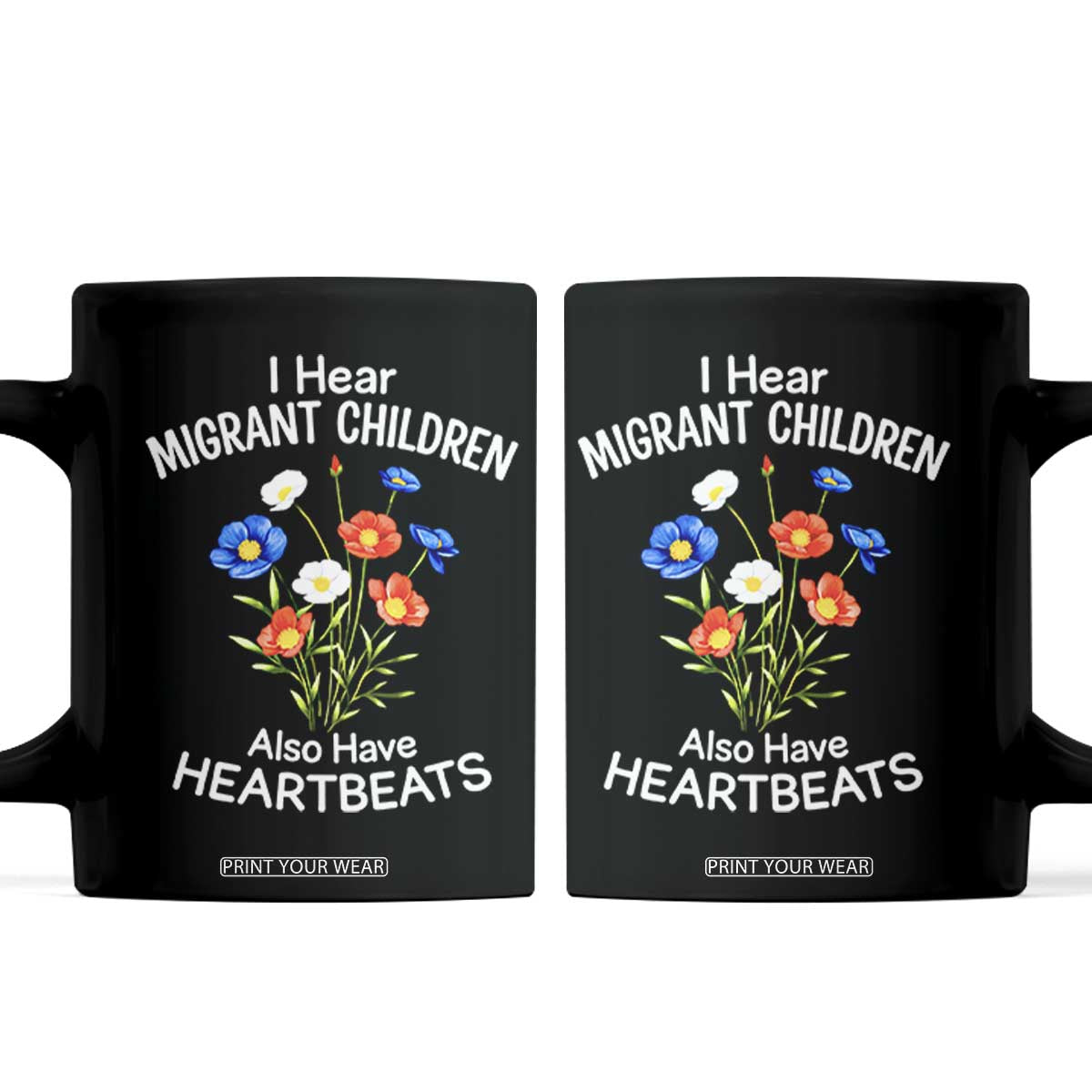 I Hear Migrant Children Also Have Heartbeats Coffee Mug Wildflower Floral Social Justice Human Rights TS02 Black Print Your Wear
