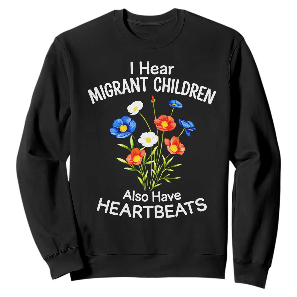 I Hear Migrant Children Also Have Heartbeats Sweatshirt Wildflower Floral Social Justice Human Rights TS02 Black Print Your Wear