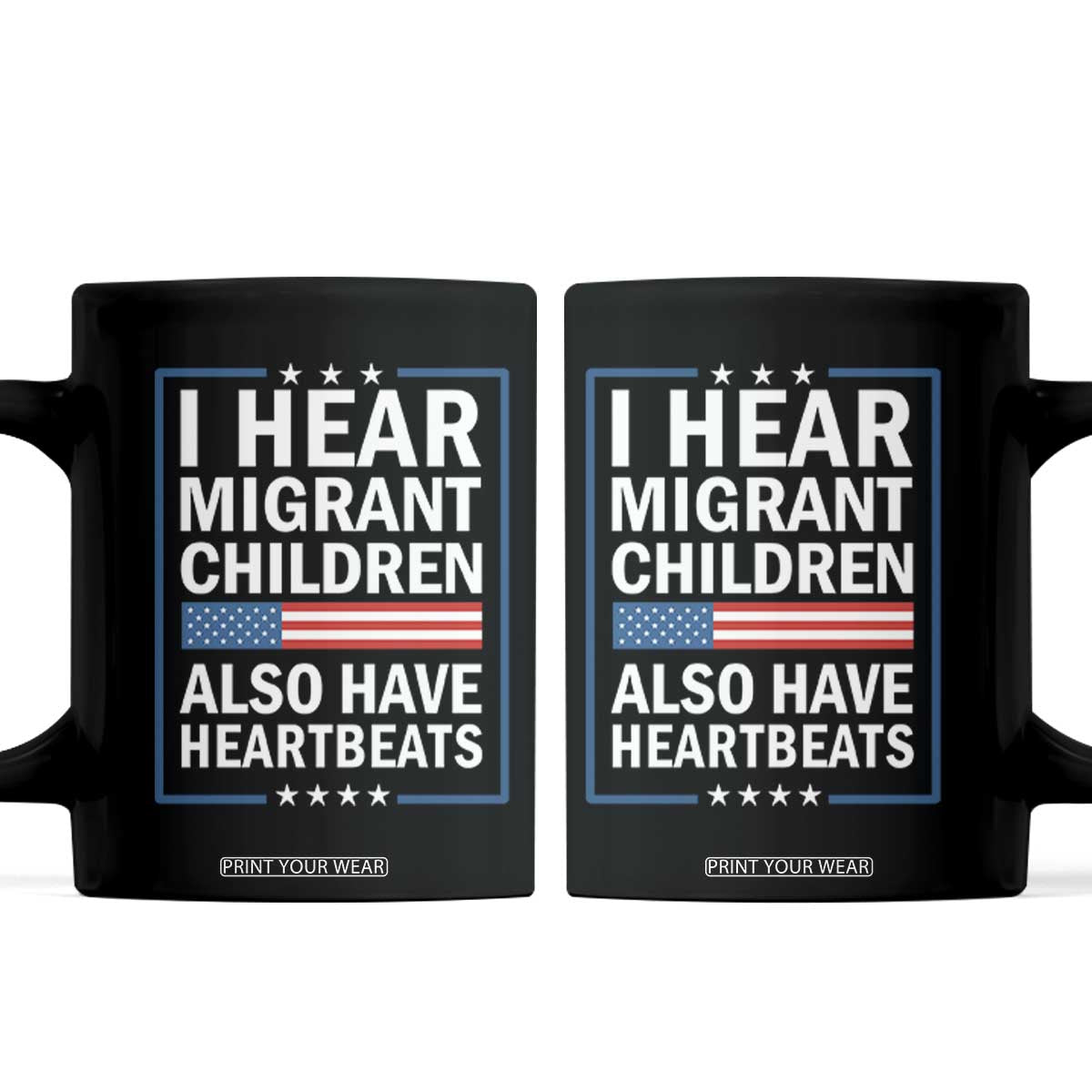 I Hear Migrant Children Also Have Heartbeats Coffee Mug Patriotic American Flag Human Rights TS02 Black Print Your Wear