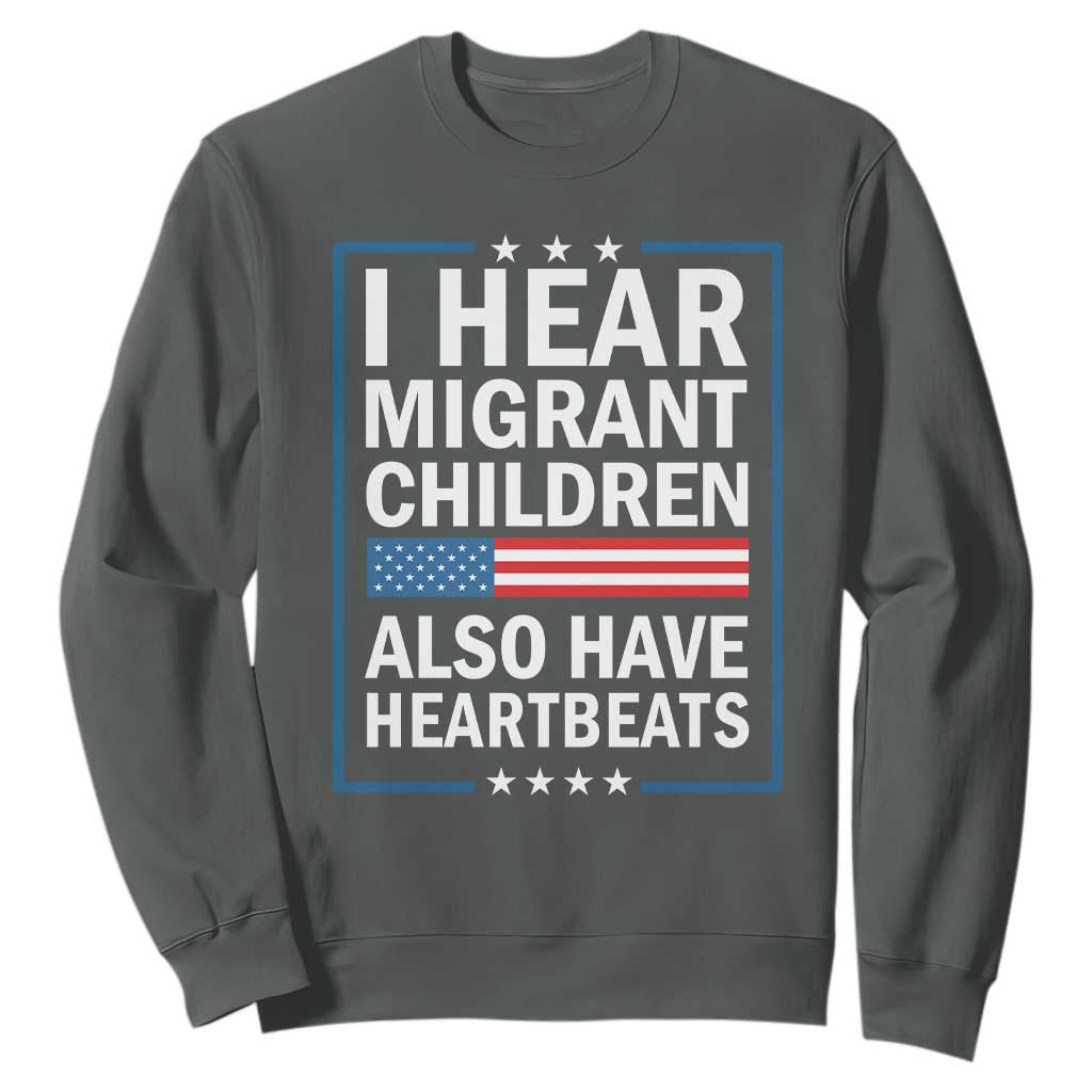 I Hear Migrant Children Also Have Heartbeats Sweatshirt Patriotic American Flag Human Rights TS02 Dark Heather Print Your Wear