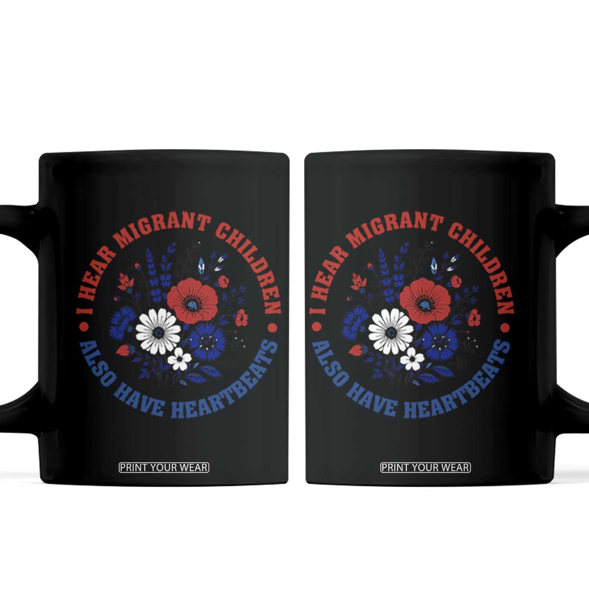 I Hear Migrant Children Also Have Heartbeats Coffee Mug Patriotic Red White Blue Floral Human Rights TS02 Black Print Your Wear