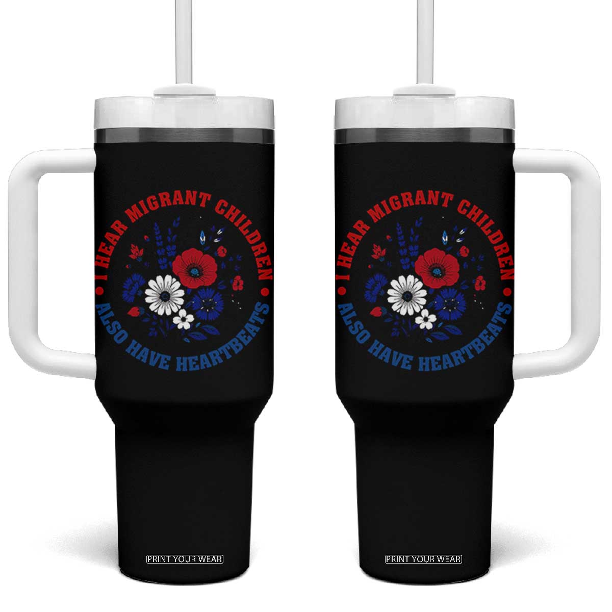I Hear Migrant Children Also Have Heartbeats Tumbler With Handle Patriotic Red White Blue Floral Human Rights TS02 One Size: 40 oz Black Print Your Wear