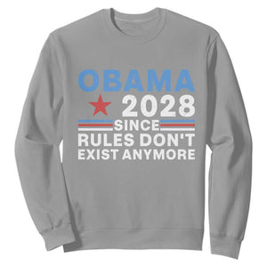 Obama 2028 Since Rules Dont Exist Anymore Sweatshirt Political Satire Red White and Blue TS02 Sport Gray Print Your Wear