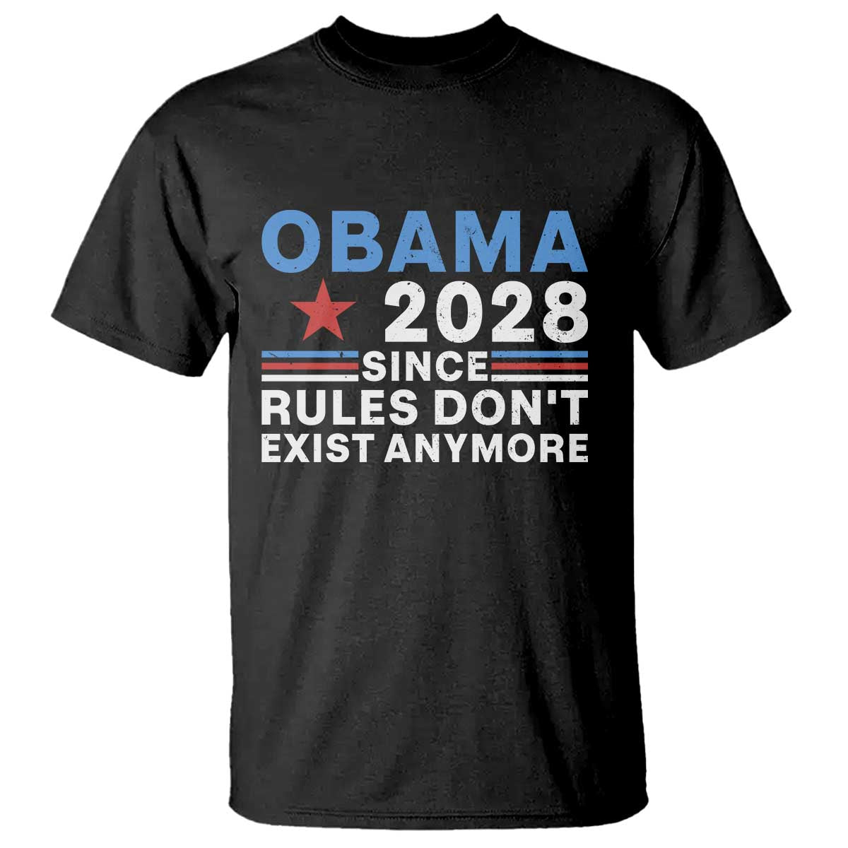 Obama 2028 Since Rules Dont Exist Anymore T Shirt Political Satire Red White and Blue TS02 Black Print Your Wear