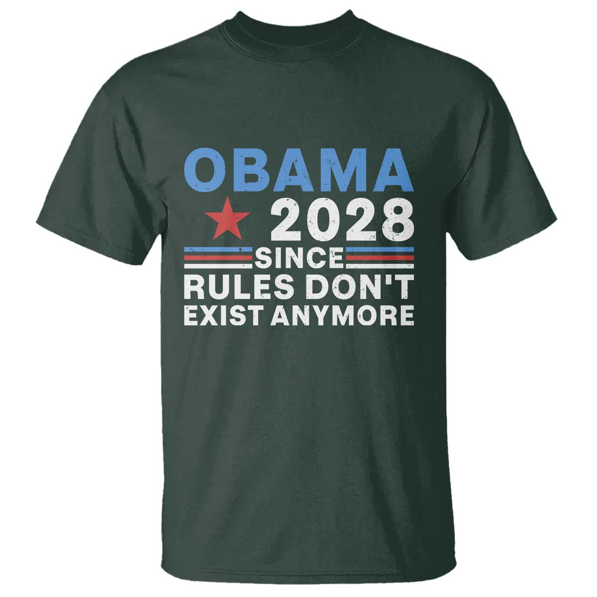 Obama 2028 Since Rules Dont Exist Anymore T Shirt Political Satire Red White and Blue TS02 Dark Forest Green Print Your Wear