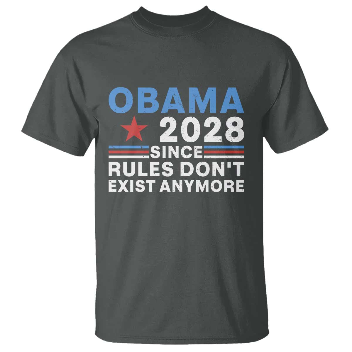 Obama 2028 Since Rules Dont Exist Anymore T Shirt Political Satire Red White and Blue TS02 Dark Heather Print Your Wear
