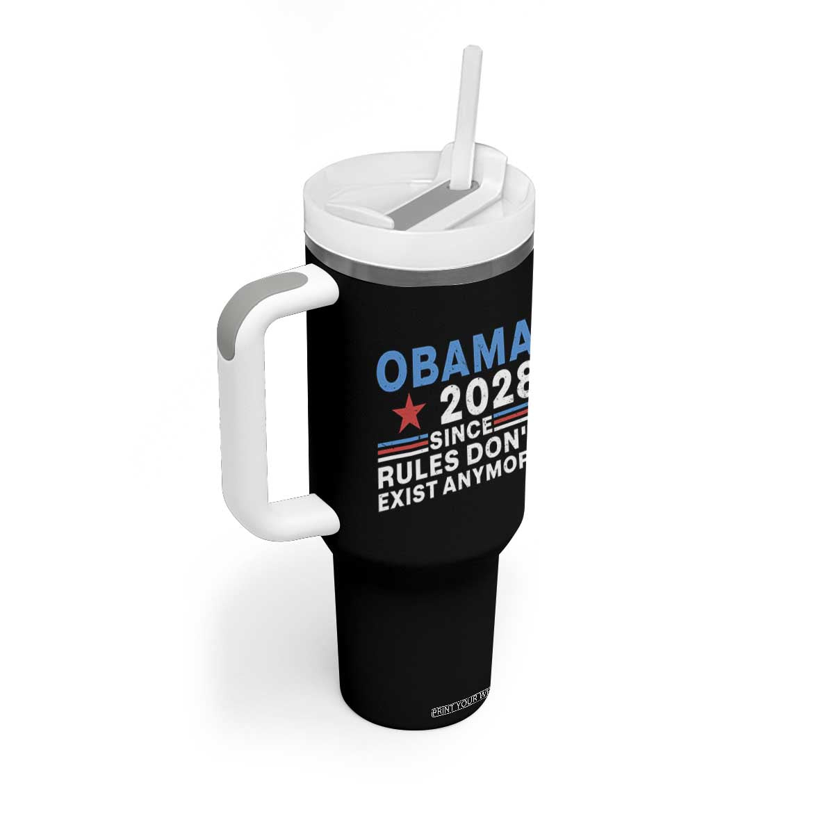 Obama 2028 Since Rules Dont Exist Anymore Tumbler With Handle Political Satire Red White and Blue TS02 Print Your Wear