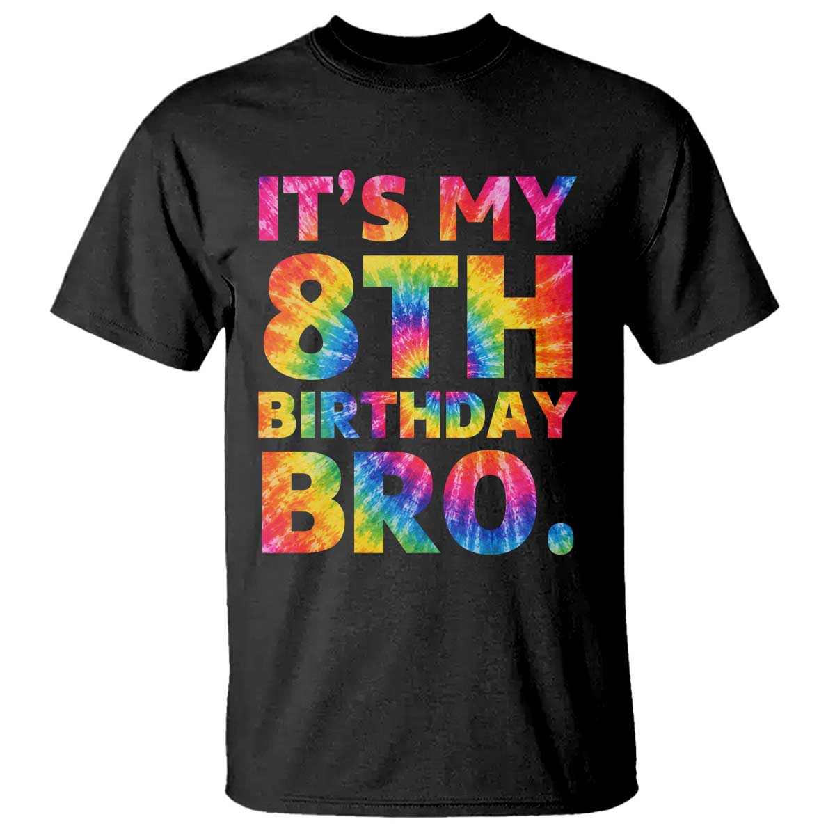 It is My 8th Birthday Bro Printed Tie Dye Graphic T Shirt 8 Years Old Bday Party Retro Hippie Rainbow TS02 Black Print Your Wear