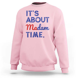 Kamala Harris 2024 Sweatshirt It's About Madam Time President Election TS02 Light Pink Print Your Wear