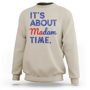 Kamala Harris 2024 Sweatshirt It's About Madam Time President Election TS02 Sand Print Your Wear