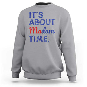 Kamala Harris 2024 Sweatshirt It's About Madam Time President Election TS02 Sport Gray Print Your Wear