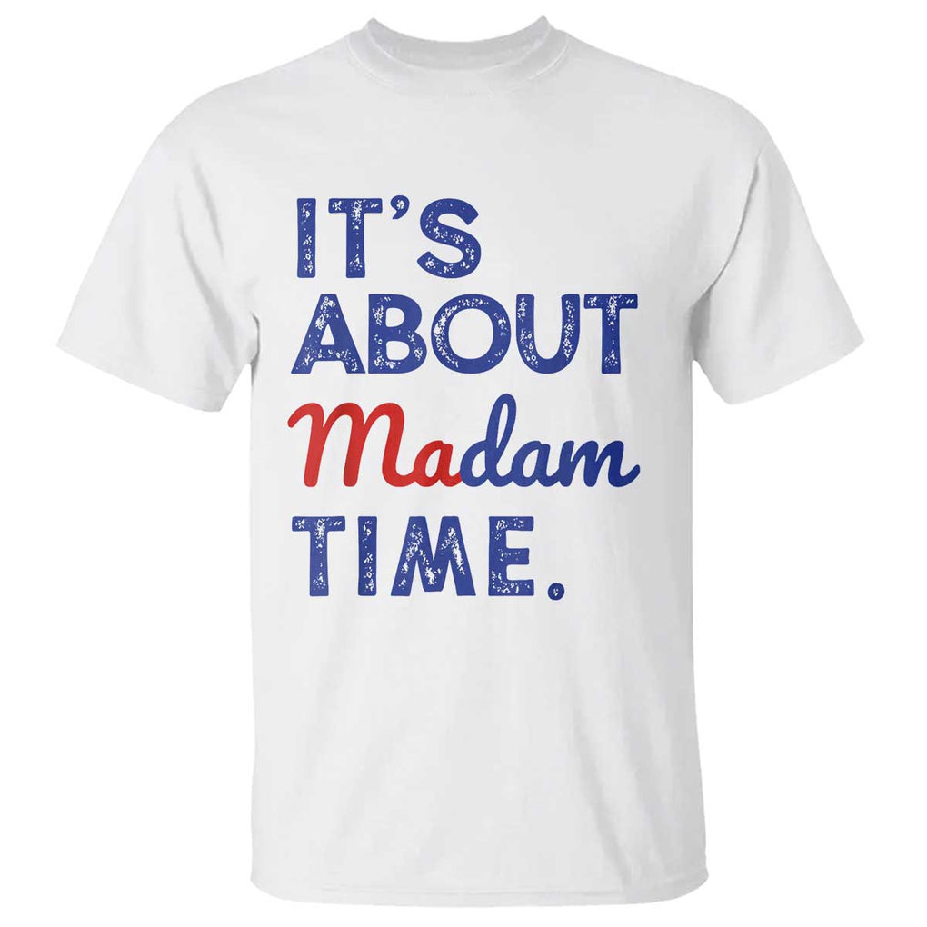 Kamala Harris 2024 T Shirt It's About Madam Time President Election TS02 White Print Your Wear