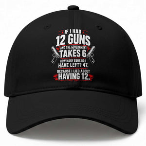 If I Had 12 Guns Government Takes 6  47 Left Baseball Cap Math Joke Sarcastic 2A Gun Rights