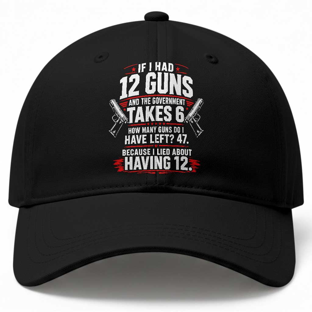 If I Had 12 Guns Government Takes 6  47 Left Baseball Cap Math Joke Sarcastic 2A Gun Rights