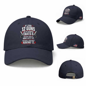 If I Had 12 Guns Government Takes 6  47 Left Baseball Cap Math Joke Sarcastic 2A Gun Rights