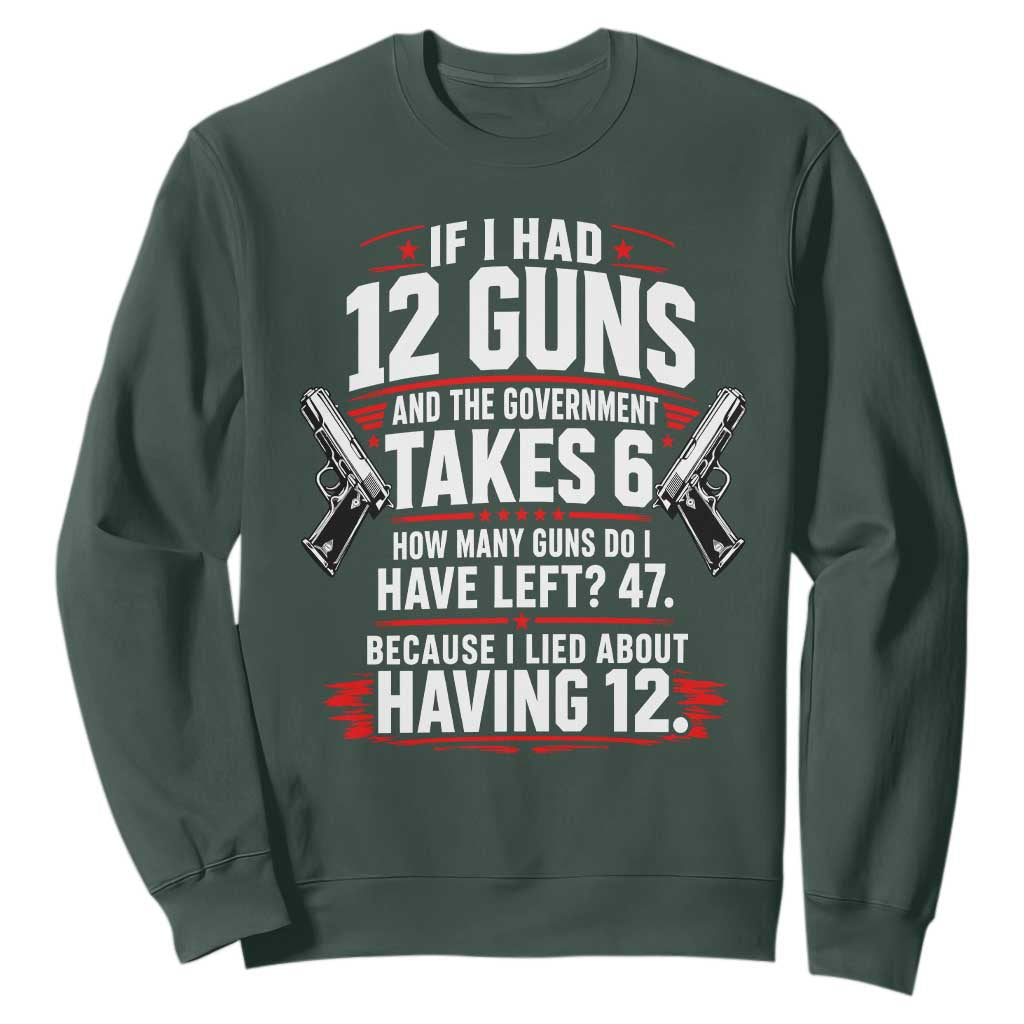 If I Had 12 Guns Government Takes 6  47 Left Sweatshirt Math Joke Sarcastic 2A Gun Rights
