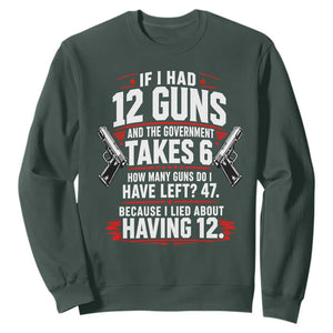 If I Had 12 Guns Government Takes 6  47 Left Sweatshirt Math Joke Sarcastic 2A Gun Rights