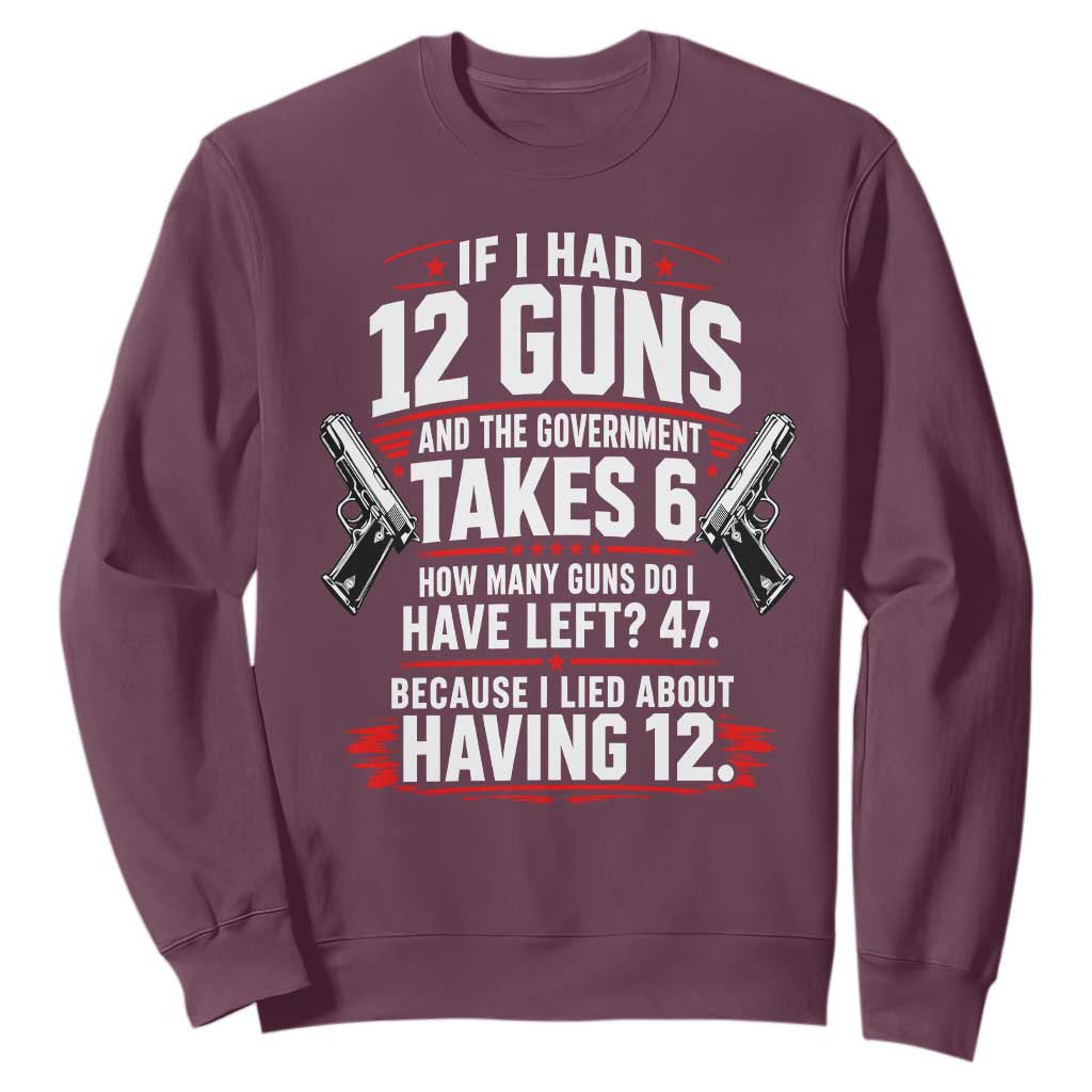If I Had 12 Guns Government Takes 6  47 Left Sweatshirt Math Joke Sarcastic 2A Gun Rights
