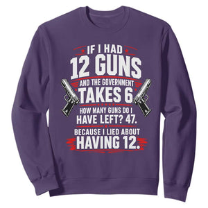 If I Had 12 Guns Government Takes 6  47 Left Sweatshirt Math Joke Sarcastic 2A Gun Rights