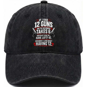 If I Had 12 Guns Government Takes 6  47 Left Washed Cotton Baseball Cap Math Joke Sarcastic 2A Gun Rights