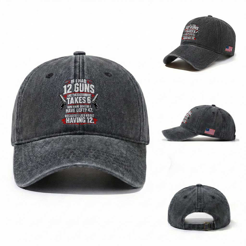 If I Had 12 Guns Government Takes 6  47 Left Washed Cotton Baseball Cap Math Joke Sarcastic 2A Gun Rights