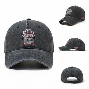 If I Had 12 Guns Government Takes 6  47 Left Washed Cotton Baseball Cap Math Joke Sarcastic 2A Gun Rights