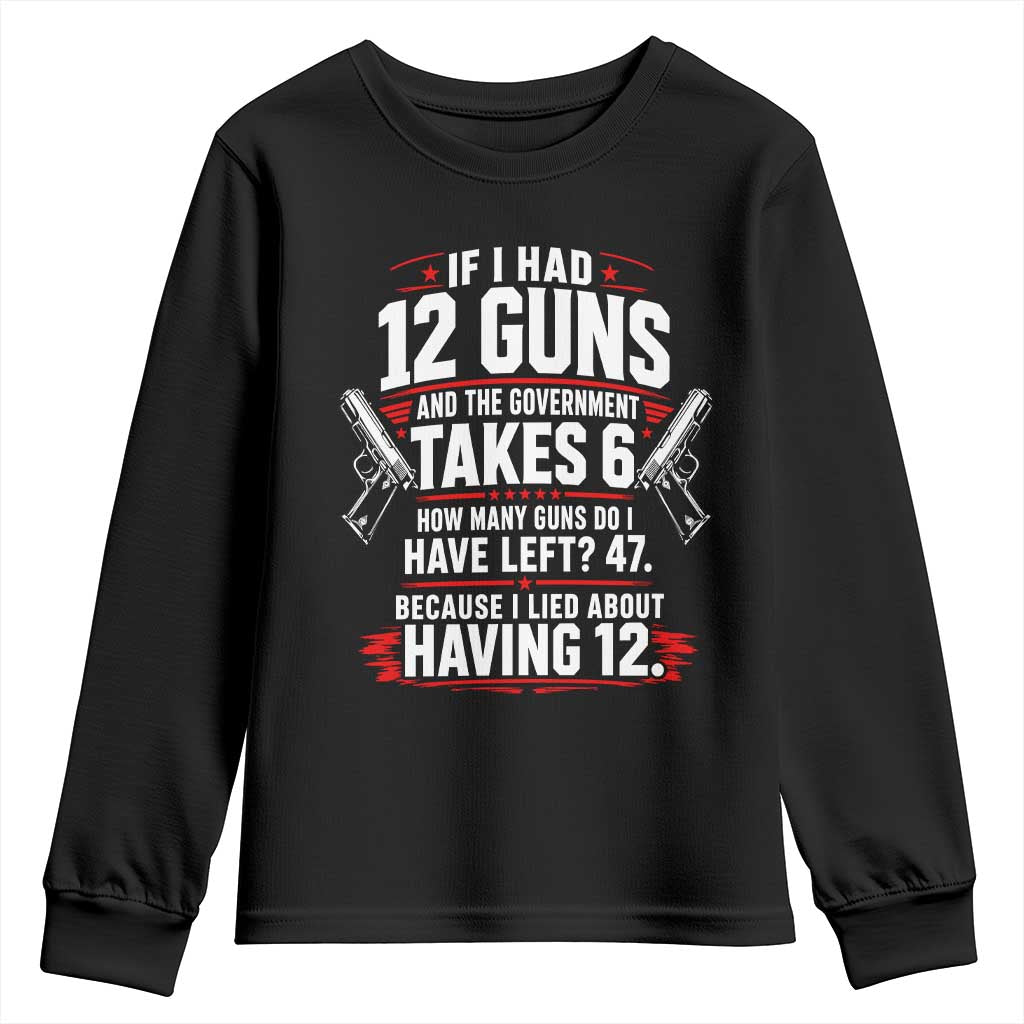 If I Had 12 Guns Government Takes 6  47 Left Youth Sweatshirt Math Joke Sarcastic 2A Gun Rights