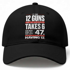 Funny 2A Math Word Problem Pro Gun Rights Baseball Cap 47 Guns Left Because I Lied About Having 12 TS02 Print Your Wear
