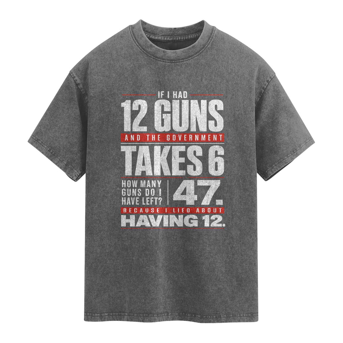 Funny 2A Math Word Problem Pro Gun Rights Washed Cotton T-Shirt 47 Guns Left Because I Lied About Having 12