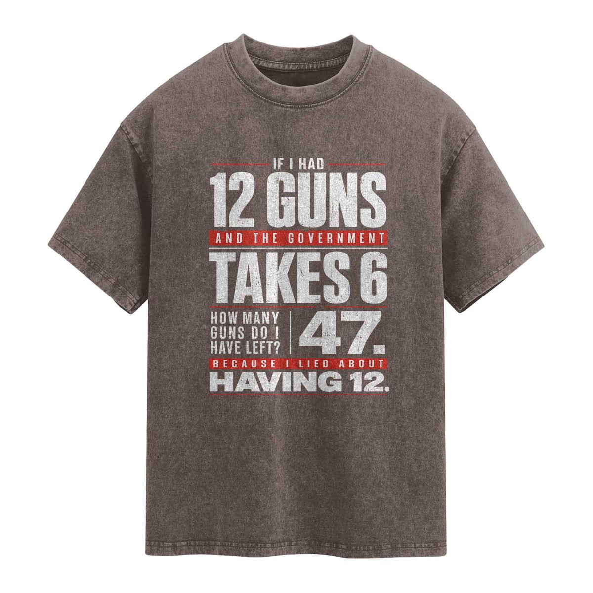 Funny 2A Math Word Problem Pro Gun Rights Washed Cotton T-Shirt 47 Guns Left Because I Lied About Having 12