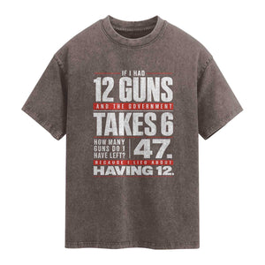 Funny 2A Math Word Problem Pro Gun Rights Washed Cotton T-Shirt 47 Guns Left Because I Lied About Having 12