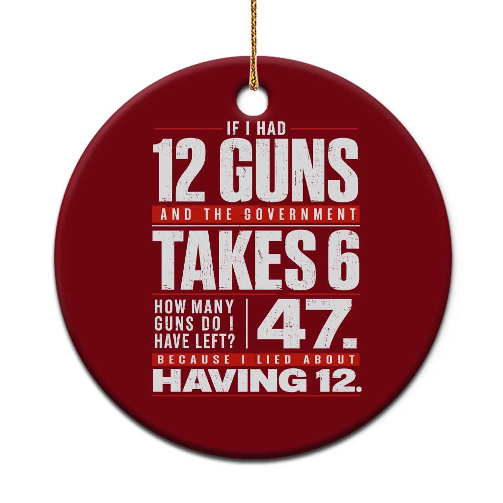 Funny 2A Math Word Problem Pro Gun Rights Ceramic Ornament 47 Guns Left Because I Lied About Having 12 TS02 1pc Red Print Your Wear
