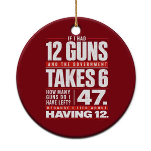 Funny 2A Math Word Problem Pro Gun Rights Ceramic Ornament 47 Guns Left Because I Lied About Having 12 TS02 1pc Red Print Your Wear