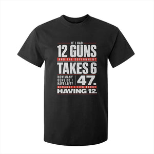 Funny 2A Math Word Problem Pro Gun Rights T Shirt For Kid 47 Guns Left Because I Lied About Having 12 TS02 Black Print Your Wear