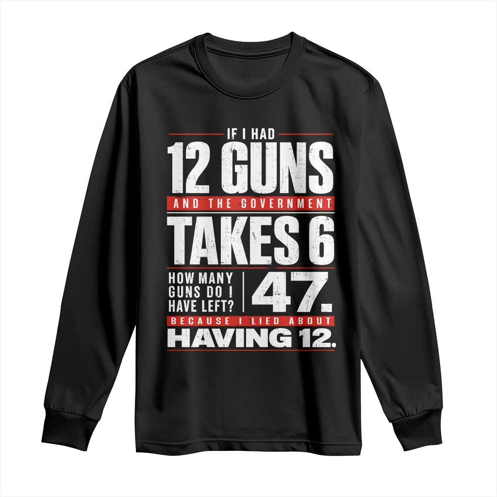Funny 2A Math Word Problem Pro Gun Rights Long Sleeve Shirt 47 Guns Left Because I Lied About Having 12 TS02 Black Print Your Wear