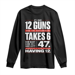 Funny 2A Math Word Problem Pro Gun Rights Long Sleeve Shirt 47 Guns Left Because I Lied About Having 12 TS02 Black Print Your Wear