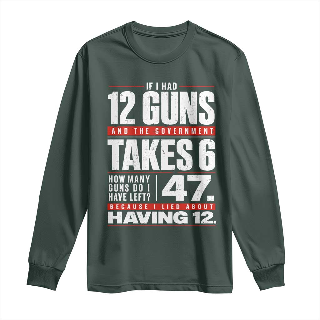 Funny 2A Math Word Problem Pro Gun Rights Long Sleeve Shirt 47 Guns Left Because I Lied About Having 12 TS02 Dark Forest Green Print Your Wear