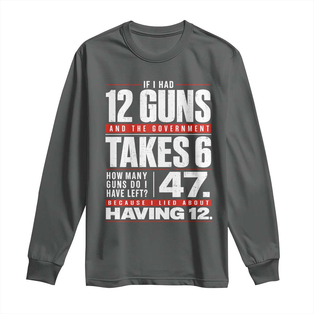 Funny 2A Math Word Problem Pro Gun Rights Long Sleeve Shirt 47 Guns Left Because I Lied About Having 12 TS02 Dark Heather Print Your Wear