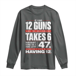 Funny 2A Math Word Problem Pro Gun Rights Long Sleeve Shirt 47 Guns Left Because I Lied About Having 12 TS02 Dark Heather Print Your Wear