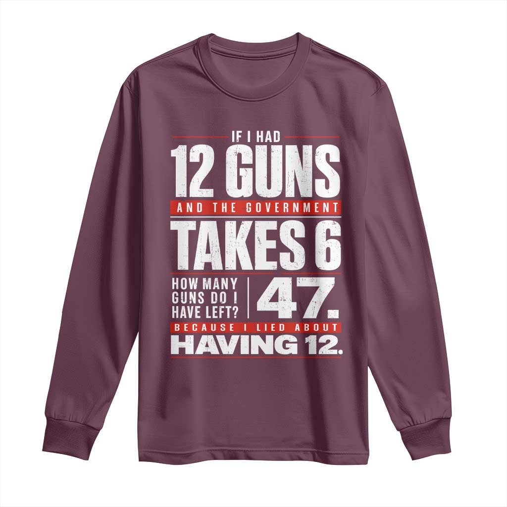 Funny 2A Math Word Problem Pro Gun Rights Long Sleeve Shirt 47 Guns Left Because I Lied About Having 12 TS02 Maroon Print Your Wear