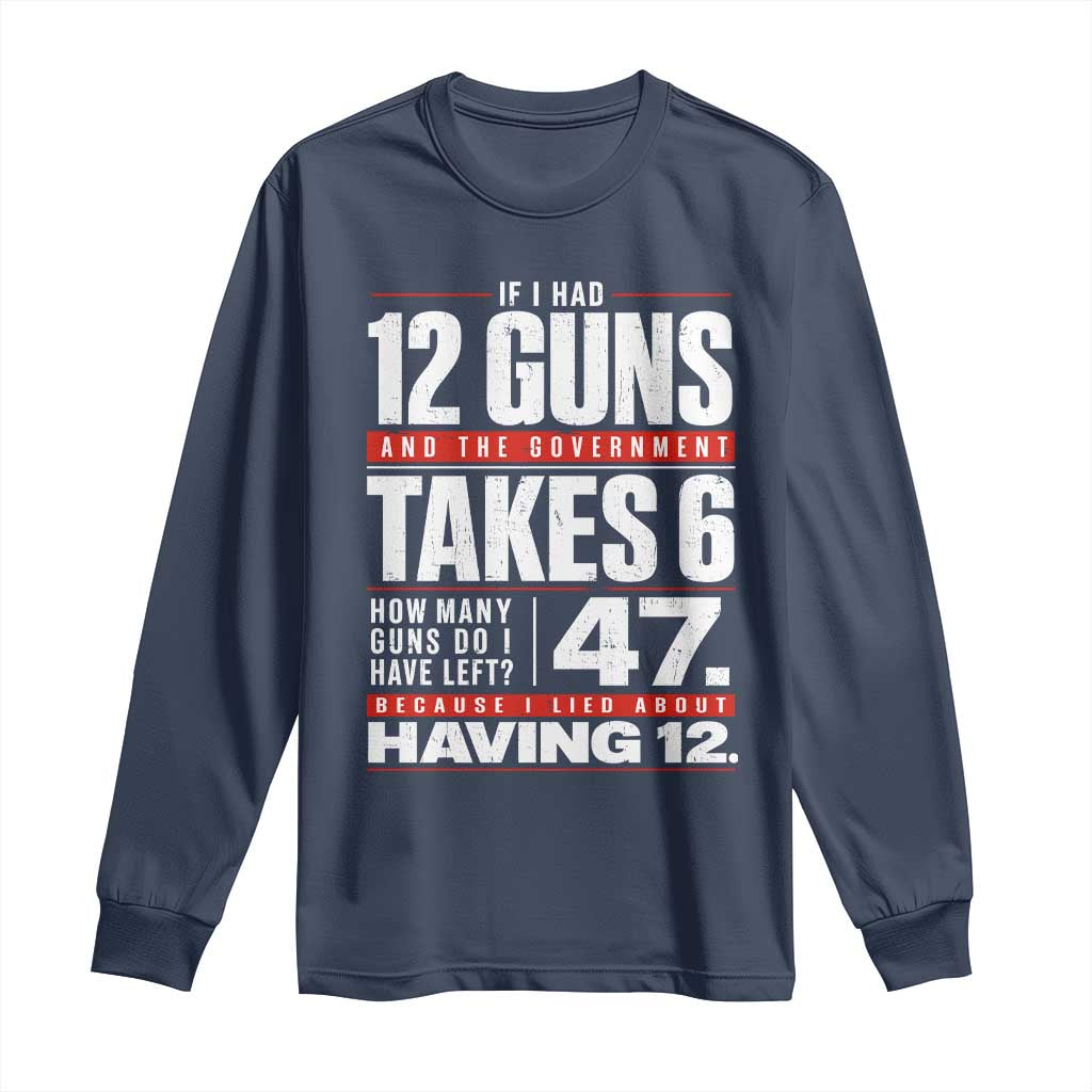 Funny 2A Math Word Problem Pro Gun Rights Long Sleeve Shirt 47 Guns Left Because I Lied About Having 12 TS02 Navy Print Your Wear