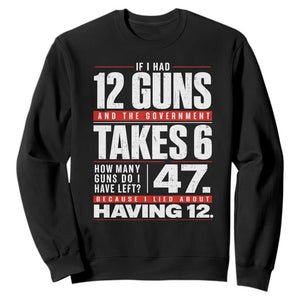 Funny 2A Math Word Problem Pro Gun Rights Sweatshirt 47 Guns Left Because I Lied About Having 12 TS02 Black Print Your Wear